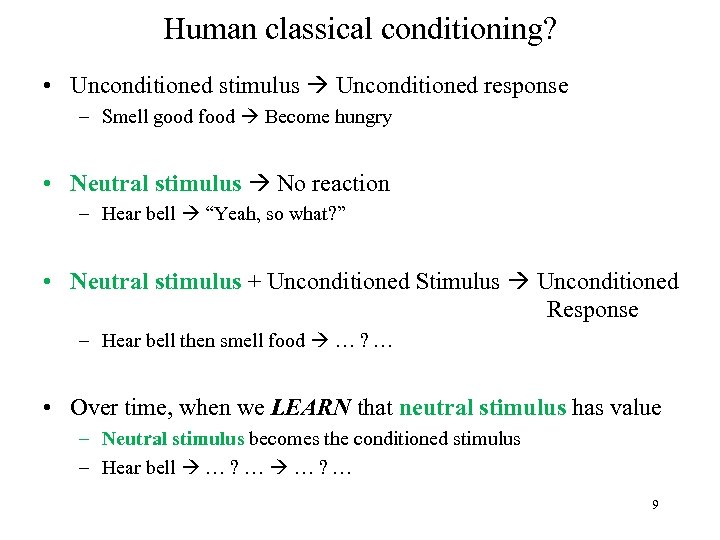 Human classical conditioning? • Unconditioned stimulus Unconditioned response – Smell good food Become hungry