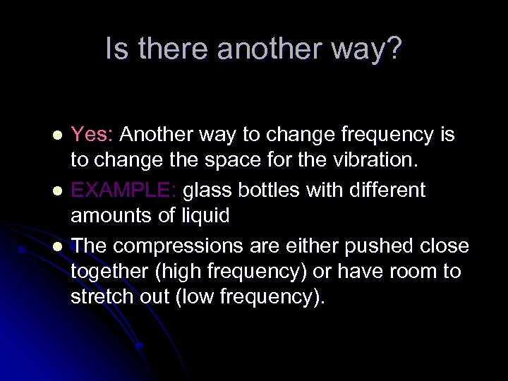 Is there another way? Yes: Another way to change frequency is to change the