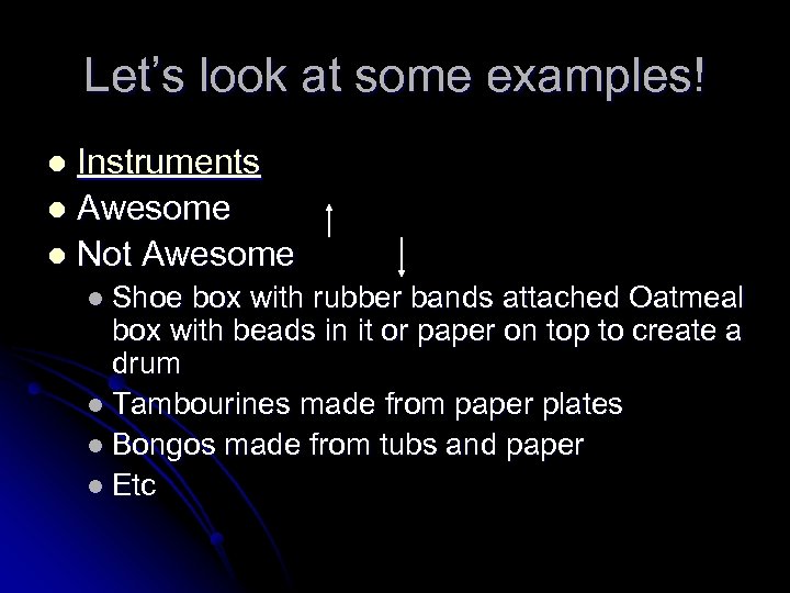 Let’s look at some examples! Instruments l Awesome l Not Awesome l l Shoe