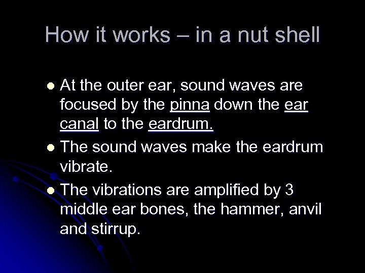 How it works – in a nut shell At the outer ear, sound waves