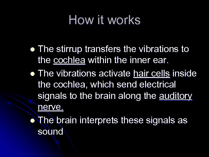 How it works The stirrup transfers the vibrations to the cochlea within the inner