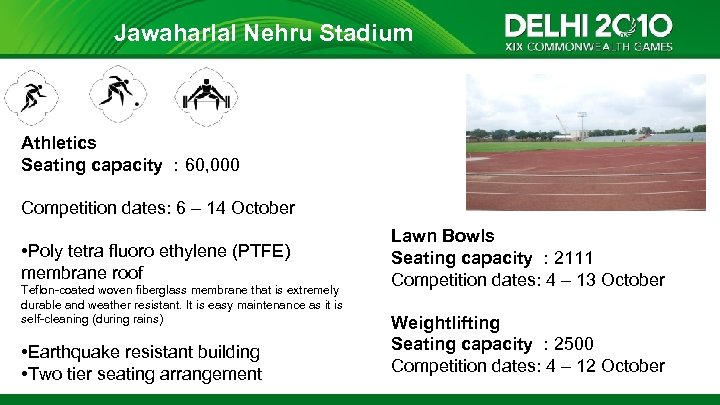 Jawaharlal Nehru Stadium Athletics Seating capacity : 60, 000 Competition dates: 6 – 14