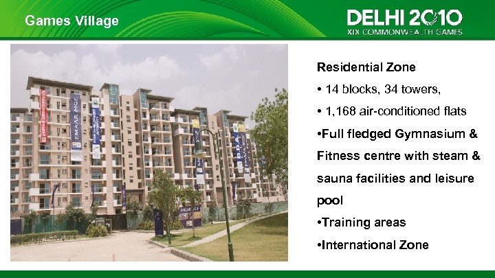 Games Village Residential Zone • 14 blocks, 34 towers, • 1, 168 air-conditioned flats