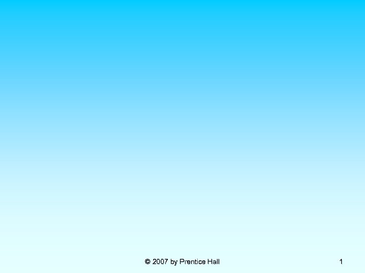 © 2007 by Prentice Hall 1 