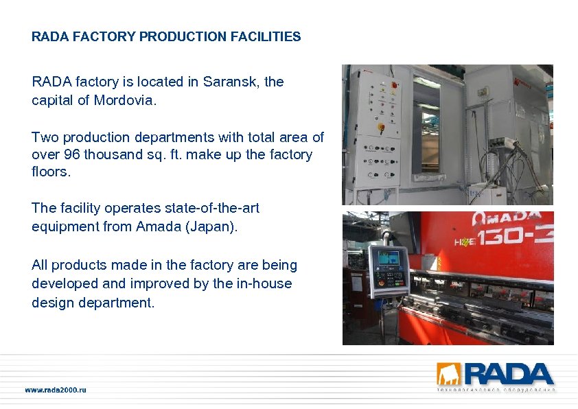 RADA FACTORY PRODUCTION FACILITIES RADA factory is located in Saransk, the capital of Mordovia.