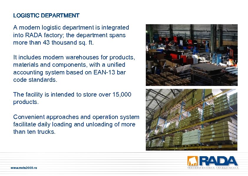 LOGISTIC DEPARTMENT A modern logistic department is integrated into RADA factory; the department spans