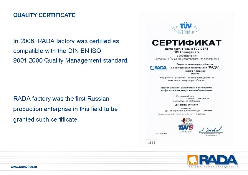 QUALITY CERTIFICATE In 2006, RADA factory was certified as compatible with the DIN EN