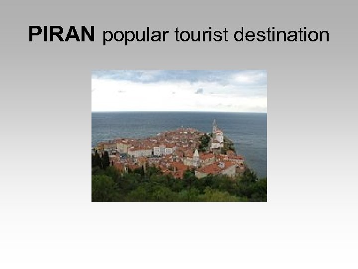 PIRAN popular tourist destination 