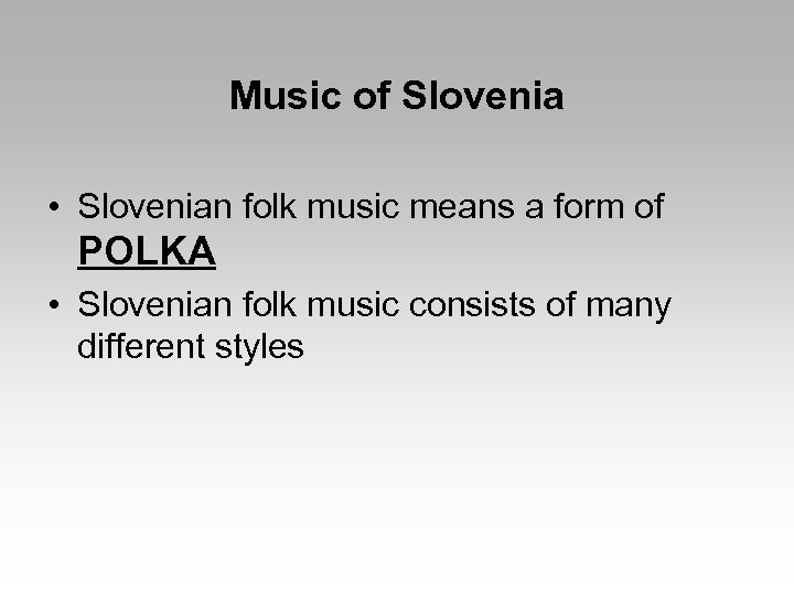 Music of Slovenia • Slovenian folk music means a form of POLKA • Slovenian