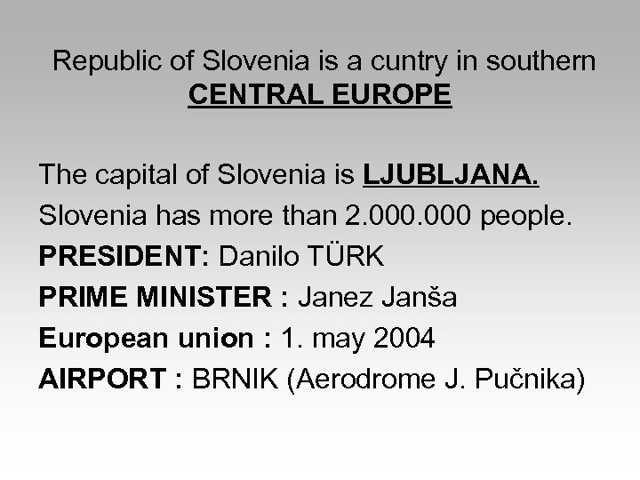  Republic of Slovenia is a cuntry in southern CENTRAL EUROPE The capital of