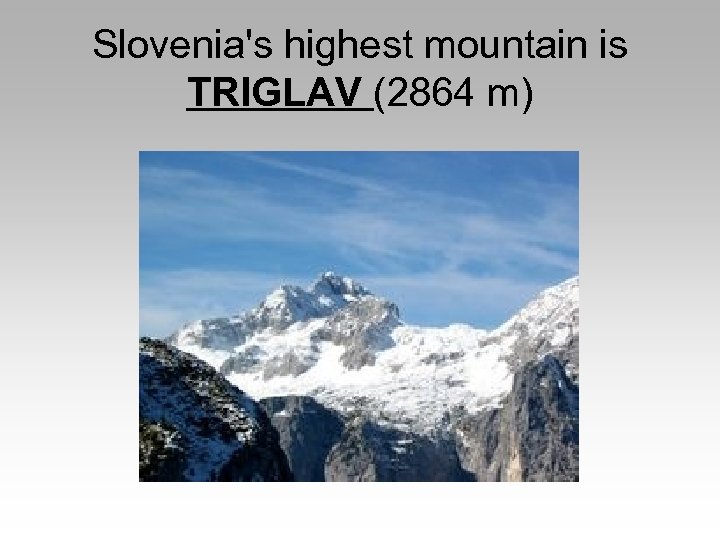 Slovenia's highest mountain is TRIGLAV (2864 m) 