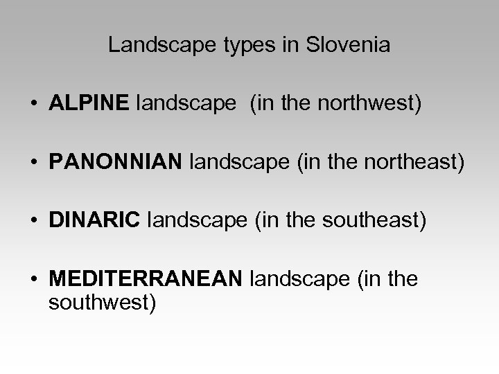  Landscape types in Slovenia • ALPINE landscape (in the northwest) • PANONNIAN landscape