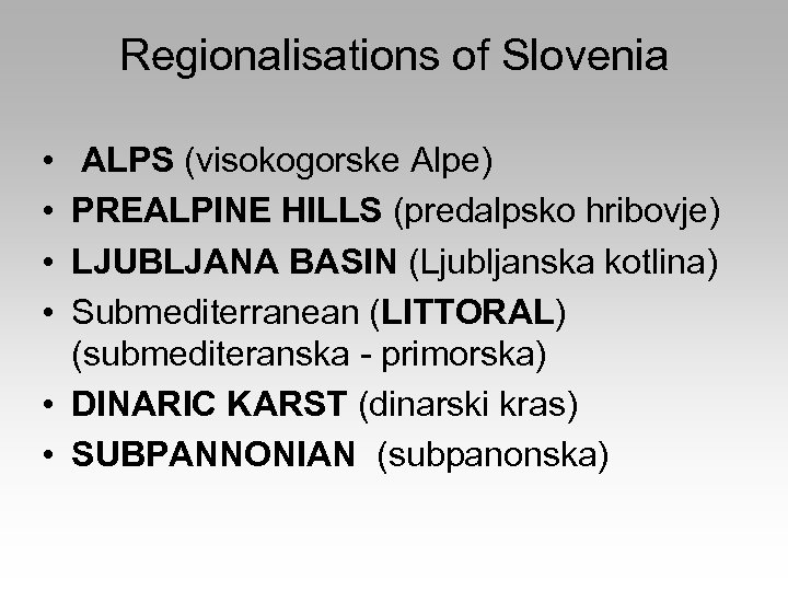 Regionalisations of Slovenia • • ALPS (visokogorske Alpe) PREALPINE HILLS (predalpsko hribovje) LJUBLJANA BASIN