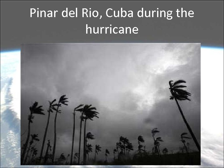 Pinar del Rio, Cuba during the hurricane 