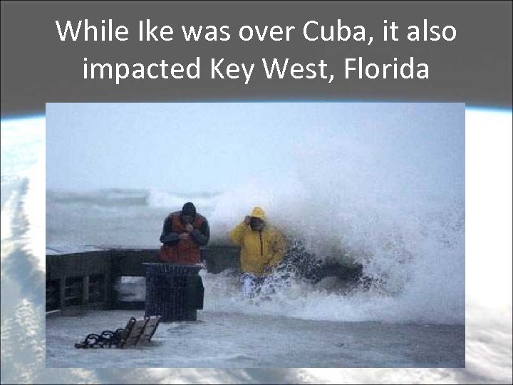 While Ike was over Cuba, it also impacted Key West, Florida 