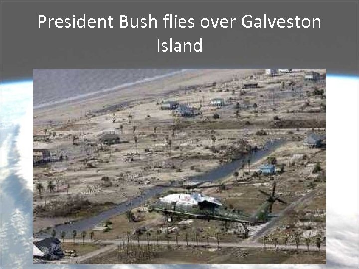 President Bush flies over Galveston Island 