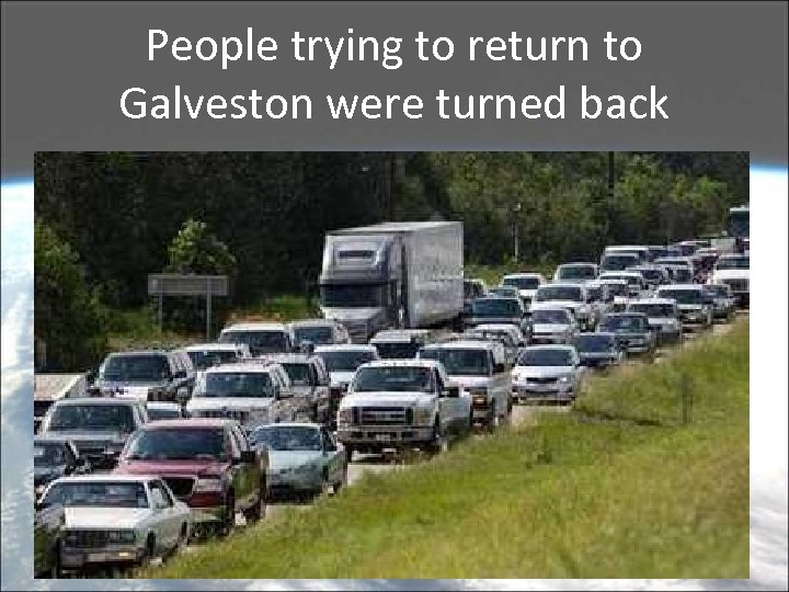 People trying to return to Galveston were turned back 