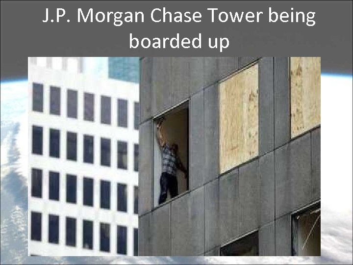 J. P. Morgan Chase Tower being boarded up 