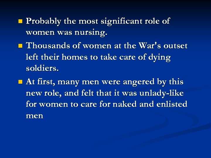 Probably the most significant role of women was nursing. n Thousands of women at