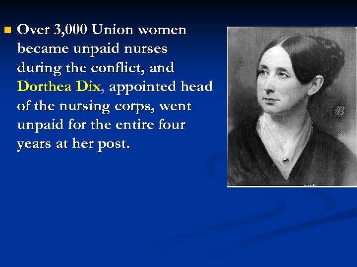 n Over 3, 000 Union women became unpaid nurses during the conflict, and Dorthea