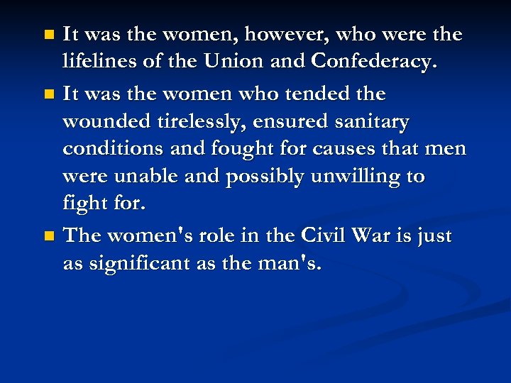 It was the women, however, who were the lifelines of the Union and Confederacy.