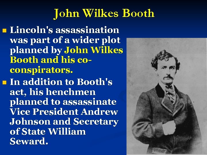  John Wilkes Booth Lincoln's assassination was part of a wider plot planned by