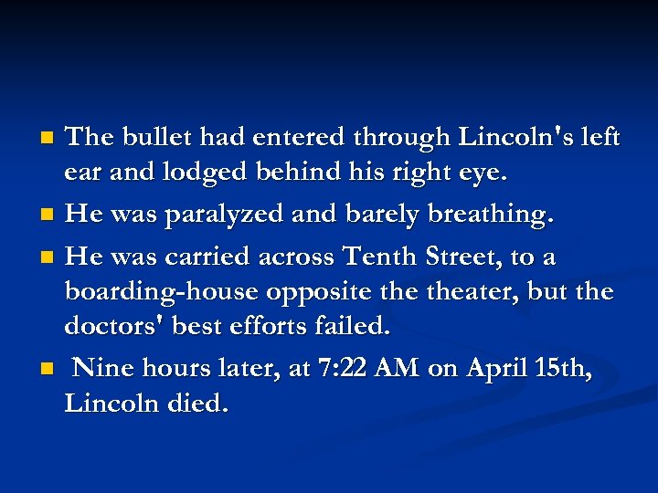 The bullet had entered through Lincoln's left ear and lodged behind his right eye.
