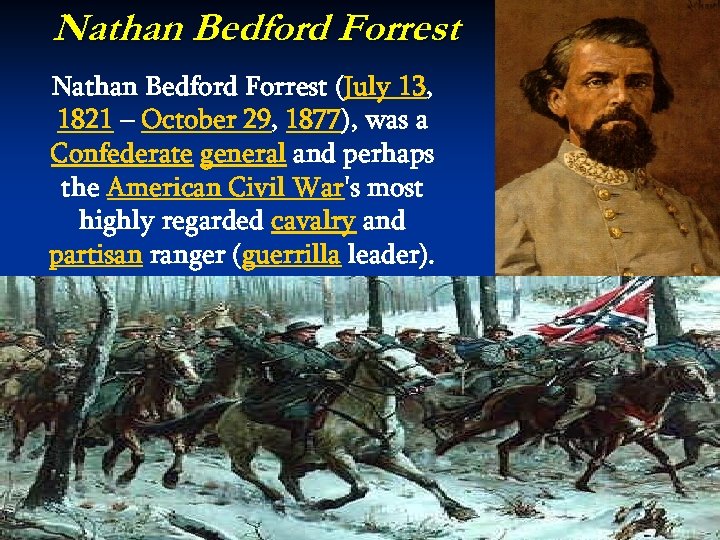 Nathan Bedford Forrest (July 13, 1821 – October 29, 1877), was a Confederate general