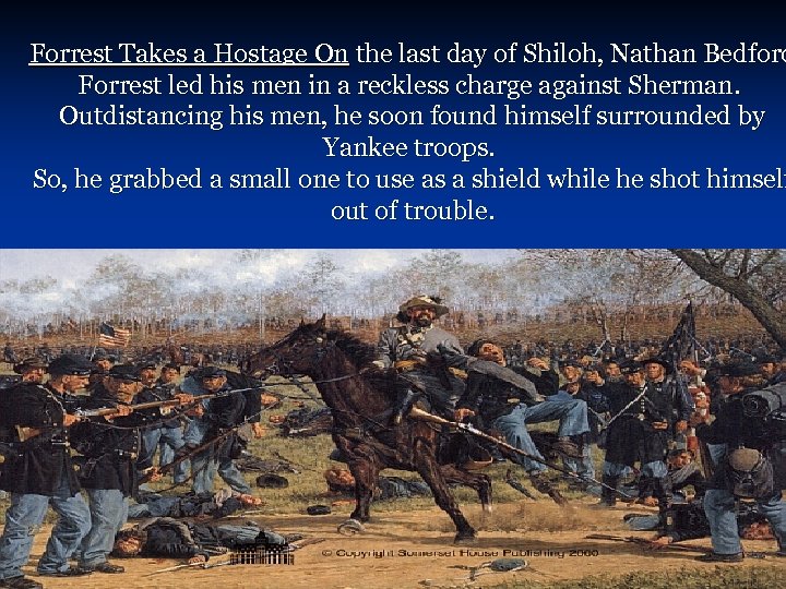 Forrest Takes a Hostage On the last day of Shiloh, Nathan Bedford Forrest led