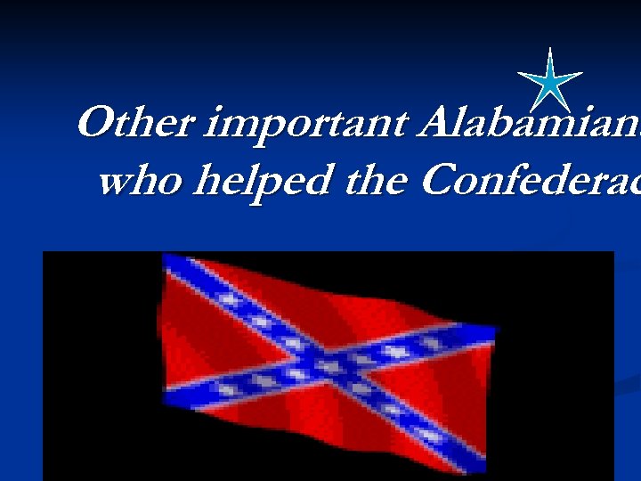 Other important Alabamians who helped the Confederac 