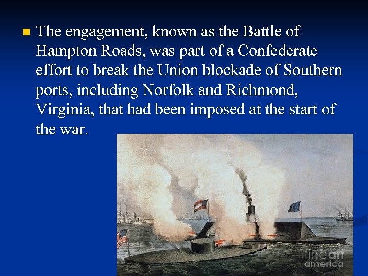 n The engagement, known as the Battle of Hampton Roads, was part of a