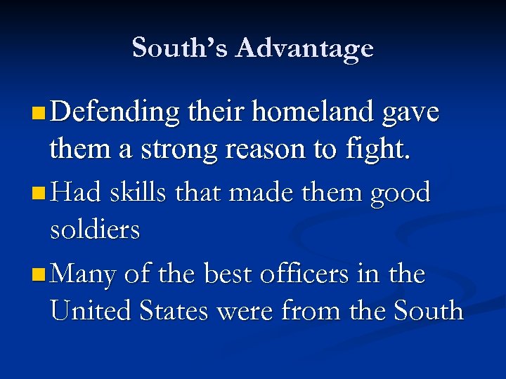 South’s Advantage n Defending their homeland gave them a strong reason to fight. n