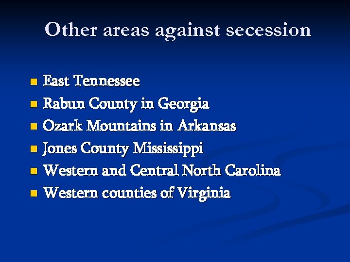Other areas against secession East Tennessee n Rabun County in Georgia n Ozark Mountains