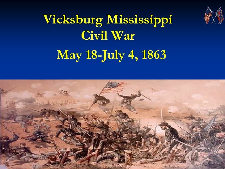 Vicksburg Mississippi Civil War May 18 -July 4, 1863 