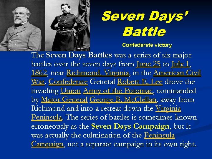 Seven Days’ Battle Confederate victory The Seven Days Battles was a series of six