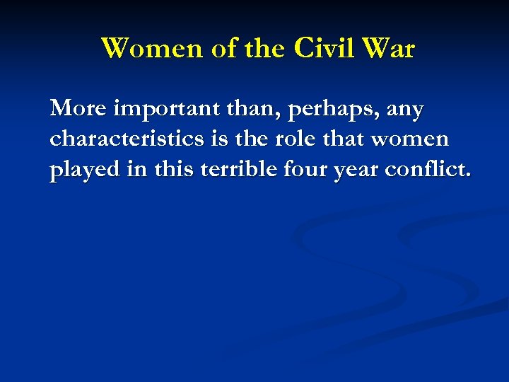 Women of the Civil War More important than, perhaps, any characteristics is the role
