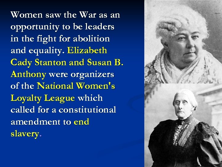 Women saw the War as an opportunity to be leaders in the fight for