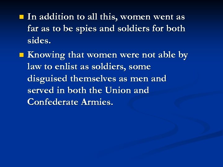 In addition to all this, women went as far as to be spies and
