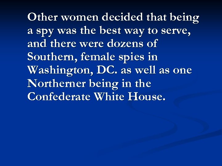 Other women decided that being a spy was the best way to serve, and