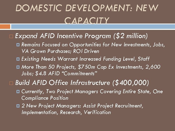 DOMESTIC DEVELOPMENT: NEW CAPACITY Expand AFID Incentive Program ($2 million) Remains Focused on Opportunities