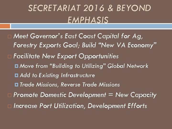 SECRETARIAT 2016 & BEYOND EMPHASIS Meet Governor’s East Coast Capital for Ag, Forestry Exports