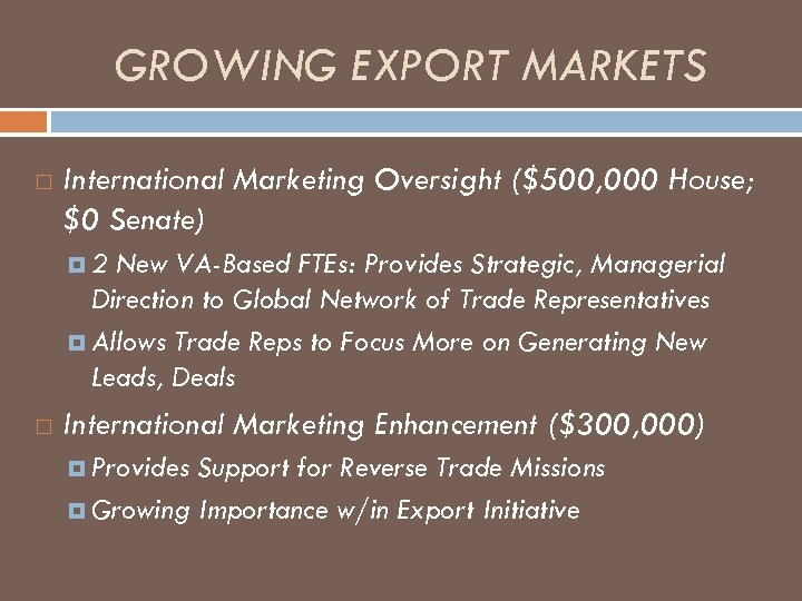 GROWING EXPORT MARKETS International Marketing Oversight ($500, 000 House; $0 Senate) 2 New VA-Based