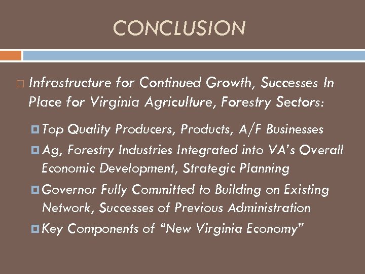 CONCLUSION Infrastructure for Continued Growth, Successes In Place for Virginia Agriculture, Forestry Sectors: Top