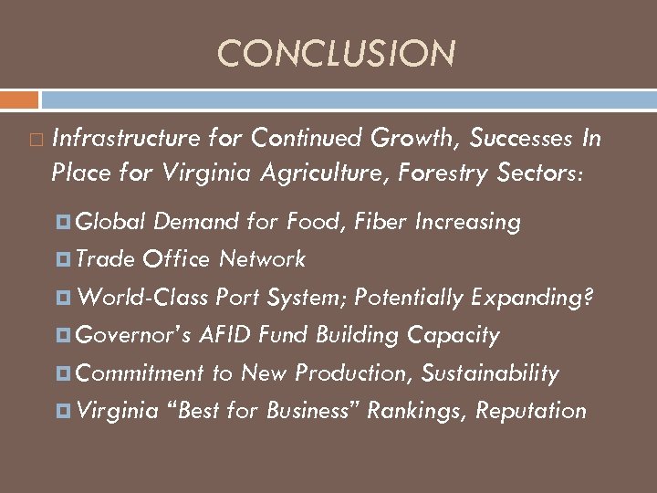 CONCLUSION Infrastructure for Continued Growth, Successes In Place for Virginia Agriculture, Forestry Sectors: Global