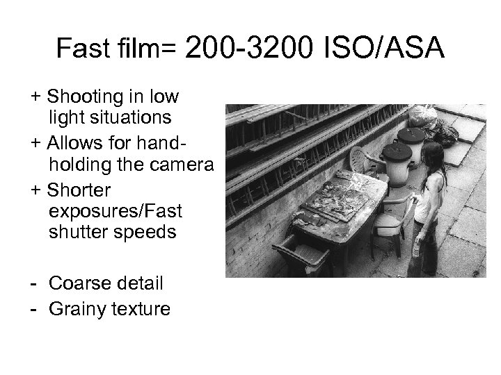 Fast film= 200 -3200 ISO/ASA + Shooting in low light situations + Allows for