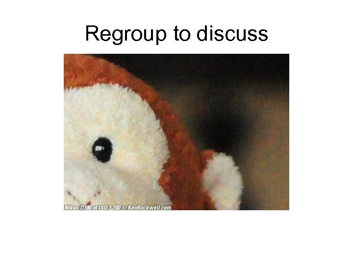 Regroup to discuss 