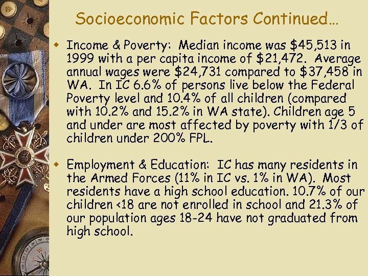 Socioeconomic Factors Continued… w Income & Poverty: Median income was $45, 513 in 1999