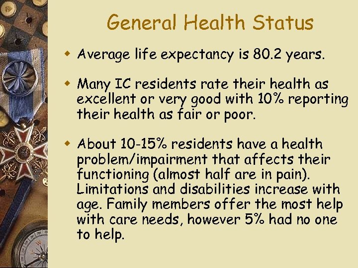 General Health Status w Average life expectancy is 80. 2 years. w Many IC