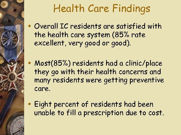 Health Care Findings w Overall IC residents are satisfied with the health care system