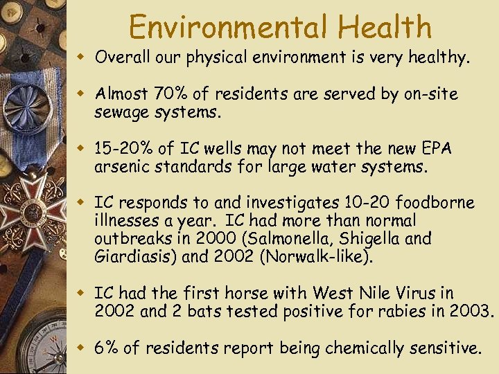 Environmental Health w Overall our physical environment is very healthy. w Almost 70% of